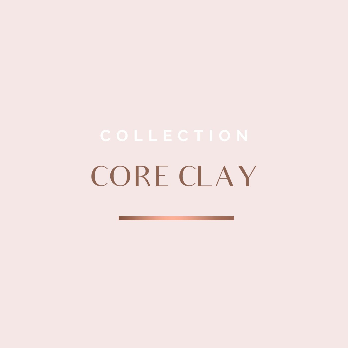 CORE CLAY COLLECTION